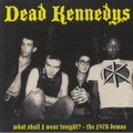 DEAD KENNEDYS - What Shall I Wear Tonight? - The 1978 Demos LP