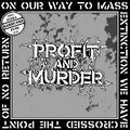 PROFIT AND MURDER - On Our Way To Mass Extinction We Have Crossed The Point Of No Return 7"EP
