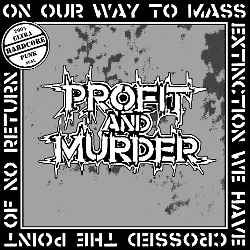 PROFIT AND MURDER - On Our Way To Mass Extinction We Have Crossed The Point Of No Return 7"EP